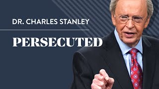 Persecuted – Dr. Charles Stanley