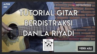 Tutorial Gitar ( BERDISTRAKSI - DANILA RIYADI ) CHORD, PETIKAN, MELODI LENGKAP