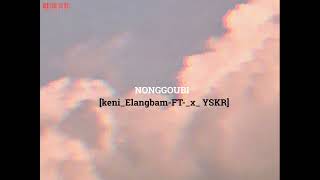 Nonggoubi ||Keni elangbam Ft X YSKR ||#Poireinganba 2k