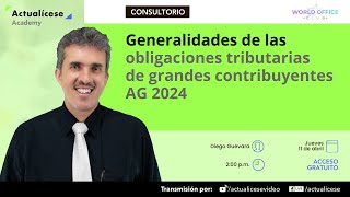 Generalidades de las obligaciones tributarias de grandes contribuyentes AG 2024