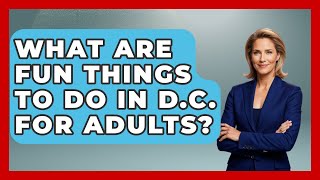 What Are Fun Things to Do in D.C. for Adults? | Everything About Washington DC