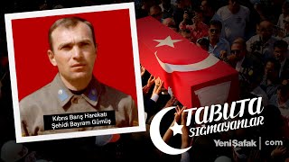 Tabuta Sığmayanlar: Şehit Bayram Gümüş (179. Bölüm)