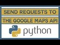 Learn How to Send Requests to the Google Maps API With Python