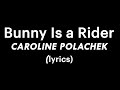 Bunny Is a Rider - Caroline Polachek (lyrics)