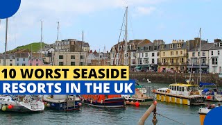 10 Worst Seaside Resort Towns in The UK