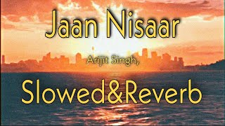 Jaan Nisaar | Slowed + Reverb | Arijit Singh | Lofi Song | Full Song | Na Maaregi Deewangi Meri