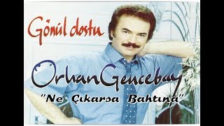 ORHAN GENCEBAY | NE ÇIKARSA BAHTINA