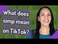 What does simp mean on TikTok?