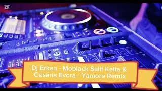 Dj Erkan - Moblack Salif Keita \u0026 Cesária Evora - Yamore Remix