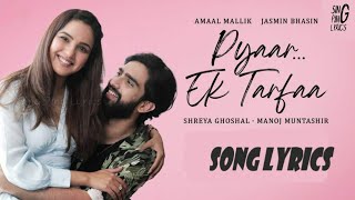 Pyaar...Ek Tarfaa Lyrics | #Amaal Mallik | #Shreya Ghoshal | Jasmin Bhasin | #Manoj Muntashir |