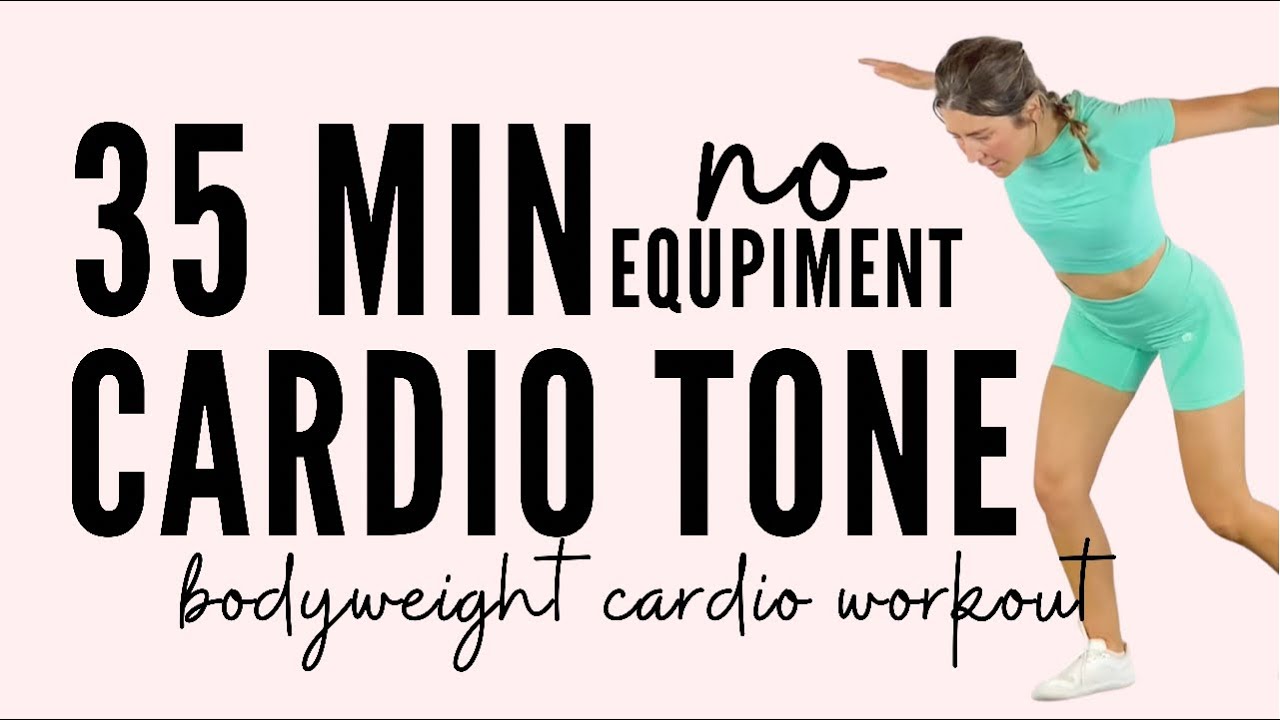 CARDIO Tone! 35 Minute Bodyweight Cardio Workout || No Equipment Needed ...