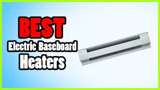 ✅Best Electric Baseboard Heaters in 2023