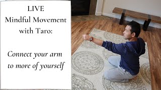 Live Mindful Movement Lesson with Taro:  Connect your arm to more of yourself