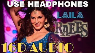 Laila Mai Laila (16D Audio not 8D Audio) | Raees | Use Headphones