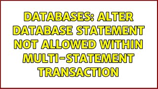 Databases: ALTER DATABASE statement not allowed within multi-statement transaction (2 Solutions!!)