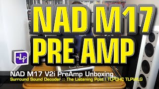 NAD M17 V2i AV Surround Sound Preamp Unboxed | The Listening Post | TLPCHC TLPWLG