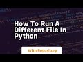 how to run a different file in python