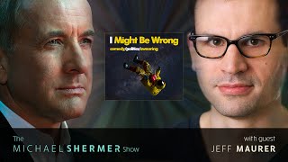 I Might Be Wrong (Jeff Maurer talks with Michael Shermer)
