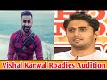 "Vishal Karwal" In Chandigarh Audition | Roadies 4🔥