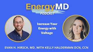 Ep 80 Increase Your Energy with Voltage with Kelly Halderman DCN, CCN & Evan H. Hirsch, MD
