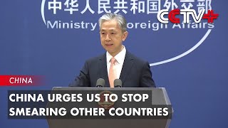 China Urges US to Stop Smearing Other Countries