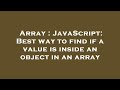 Array : JavaScript: Best way to find if a value is inside an object in an array