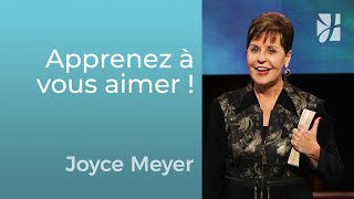 Apprenez à vous aimer ! - Joyce Meyer - Grandir avec Dieu