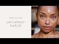 How To Use: Pure Radiance Body Oil