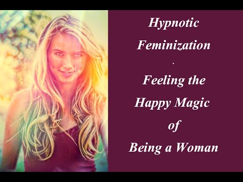 Hypnotic Feminization - Feeling The Happy Magic Of Being A Woman - YouTube