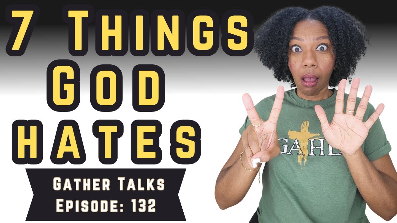 Gather Talks Episode 132 7 Things God Hates Pt 2 Youtube