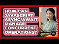 How Can JavaScript Async/await Manage Concurrent Operations? - JavaScript Toolkit