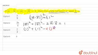 If |veca - vecb|=|veca| =|vecb|=1  , then the angle between  veca and vecb , is  | 12 | SCALER A...