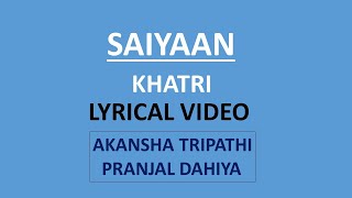 SAIYAAN (lyrics) || Khatri || Pranjal D || Akansha T || Lyrics for saiyaan || New Haryanvi song 2022