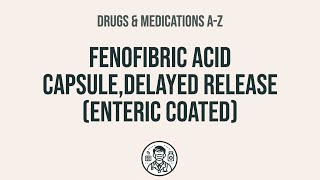 How to use Fenofibric Acid Capsule,Delayed Release (Enteric Coated) - Explain Uses,Side Effects,Int