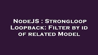 NodeJS : Strongloop Loopback: Filter by id of related Model