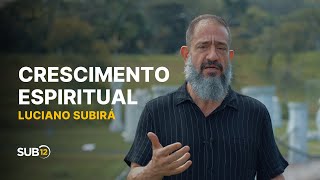 Luciano Subirá - CRESCIMENTO ESPIRITUAL | SUB12