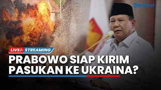 🔴LIVE: Sikap Tegas Prabowo Terhadap Konflik Rusia-Ukraina hingga Siap Kirim Pasukan Perdamaian