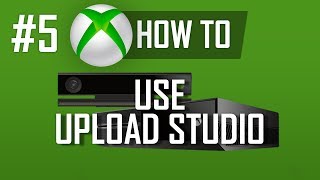How to use Upload Studio on Xbox One