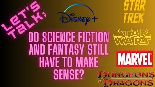 Let's Talk: Science Fiction and Fantasy Still Have To Make Sense