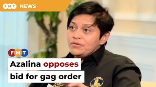 Azalina opposes bid for gag order on addendum