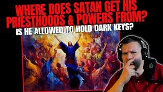 Where Does SATAN Get His PRIESTHOODS \u0026 POWERS?: Is He ALLOWED To Hold DARK KEYS?