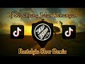 DJ SEPANJANG JALAN KENANGAN SLOW REMIX NOSTALGIA FULL BASS