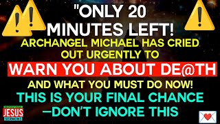 ⚠️ ONLY 20 MINUTES LEFT! Archangel Michael's Urgent Warning About De@th—Don’t Miss This Final Call!\