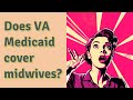 Does VA Medicaid cover midwives?