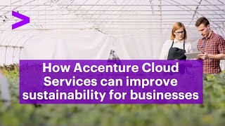 How Accenture cloud services can improve sustainability for businesses