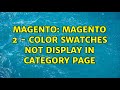 Magento: Magento 2 - Color swatches not display in Category Page