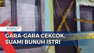 Diduga Cekcok Masalah Keluarga, Suami Aniaya \u0026 Bunuh Istri di Depan Anak