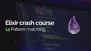Elixir crash course #14: Pattern matching