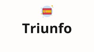 How to pronounce Triunfo