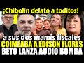 Beto Lanza audio bomba y revela q Chibolín cantó ante la fiscalía y delató a sus mamis fiscales y co